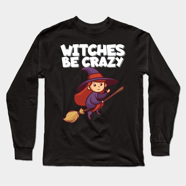 Witches be crazy Long Sleeve T-Shirt by maxcode